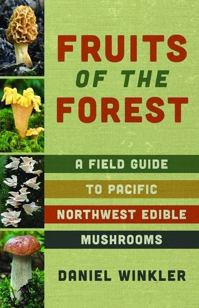 Camping hiking nature hush-MOUNTAINEERS BOOKS, FRUITS OF THE FOREST: A FIELD GUIDE TO PACIFIC NORTHWEST EDIBLE MUSHROOMS